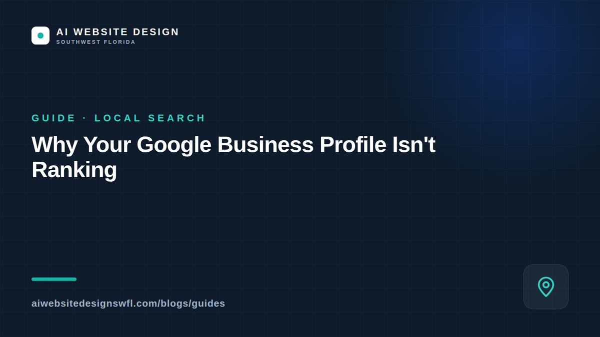 Why your Google Business Profile isn't ranking in the map pack — AI Website Design SWFL guide
